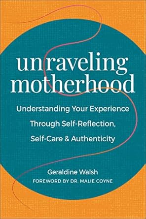Discover the Wisdom Within: A Review of Unraveling Motherhood: Understanding Your Experience through Self-Reflection, Self-Care & Authenticity