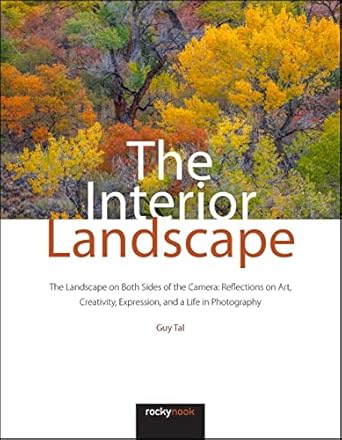 Discover the Depths of Artistic Expression: A Review of The Interior Landscape: The Landscape on Both Sides of the Camera – Reflections on Art, Creativity, Expression, and a Life in Photography