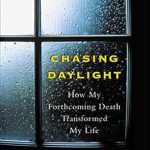 Discover the Life-Altering Lessons in ‘Chasing Daylight: How My Forthcoming Death Transformed My Life’ – A Transformative Journey You Can’t Miss!