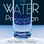 Discover the Secret to Wellness: A Comprehensive Review of The Water Prescription: For Health, Vitality, and Rejuvenation Discover the Secret to Wellness: A Comprehensive Review of The Water Prescription: For Health, Vitality, and Rejuvenation