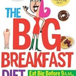 Transform Your Mornings: A Comprehensive Review of The Big Breakfast Diet: Eat Big Before 9 A.M. and Lose Big for Life
