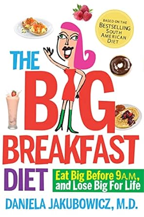 Transform Your Mornings: A Comprehensive Review of The Big Breakfast Diet: Eat Big Before 9 A.M. and Lose Big for Life
