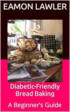Discover the Secrets to Healthier Baking: A Must-Read Review of Diabetic-Friendly Bread Baking: A Beginner’s Guide
