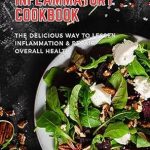 Discover the Healing Power of Nutrition: A Review of The Anti-Inflammatory Cookbook: The Delicious Way to Lessen Inflammation & Repair Overall Health
