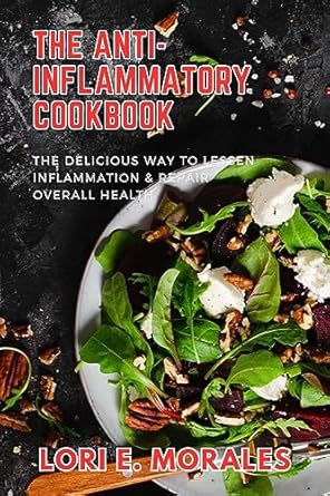 Discover the Healing Power of Nutrition: A Review of The Anti-Inflammatory Cookbook: The Delicious Way to Lessen Inflammation & Repair Overall Health