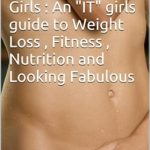 Unlock Your Health Journey: A Comprehensive Review of ‘Weight Loss and Fitness for Teen Girls: An “IT” Girl’s Guide to Weight Loss, Fitness, Nutrition, and Looking Fabulous (Women’s Health Book 2)’