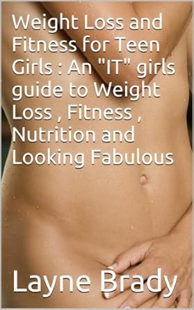 Unlock Your Health Journey: A Comprehensive Review of ‘Weight Loss and Fitness for Teen Girls: An “IT” Girl’s Guide to Weight Loss, Fitness, Nutrition, and Looking Fabulous (Women’s Health Book 2)’
