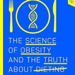 Unveiling the Secrets of Weight Loss: A Must-Read Review of ‘Gene Eating: The Science of Obesity and the Truth About Dieting’