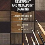 Discover the Artistry: A Comprehensive Review of ‘Silverpoint and Metalpoint Drawing: A Complete Guide to the Medium’ Discover the Artistry: A Comprehensive Review of ‘Silverpoint and Metalpoint Drawing: A Complete Guide to the Medium’