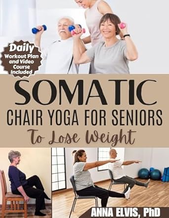 Transform Your Health: A Comprehensive Review of ‘SOMATIC CHAIR YOGA FOR SENIORS TO LOSE WEIGHT: 28 Days Illustrated Poses and Exercises to Burn Belly Fats, Feel More Energized and Strengthen Muscles in Just 10 Minutes’