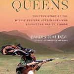 An Inspiring Tale of Courage: Book of Queens: The True Story of the Middle Eastern Horsewomen Who Fought the War on Terror
