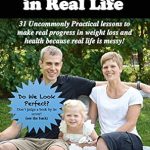 Transform Your Health Journey: A Comprehensive Review of ‘Fitness in Real Life: 31 Uncommonly Practical Lessons to Make Real Progress in Weight Loss and Health Because Real Life is Messy’
