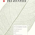 Transform Your Life: A Comprehensive Review of ‘Kicking Kratom: A Complete Guide to Taming Your Addiction and Quitting Kratom’