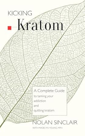 Transform Your Life: A Comprehensive Review of ‘Kicking Kratom: A Complete Guide to Taming Your Addiction and Quitting Kratom’
