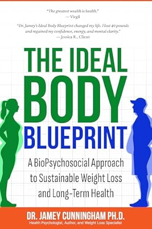 Transform Your Health Journey: A Comprehensive Review of The Ideal Body BluePrint: A BioPsychosocial Approach to Sustainable Weight Loss and Long-Term Health