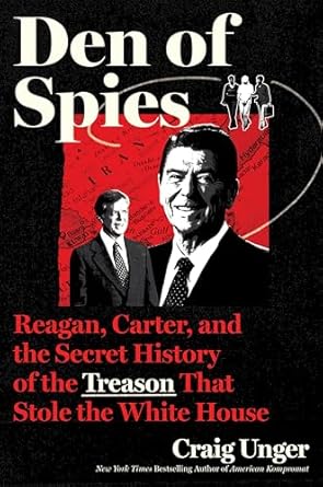 Uncover the Shocking Truth: A Review of Den of Spies: Reagan, Carter, and the Secret History of the Treason That Stole the White House