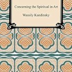 Transform Your Artistic Vision: A Deep Dive into ‘Concerning the Spiritual in Art’