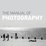 Essential Insights: A Comprehensive Review of The Manual of Photography – Your Ultimate Guide to Mastering Photography Skills Essential Insights: A Comprehensive Review of The Manual of Photography – Your Ultimate Guide to Mastering Photography Skills