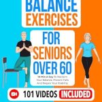 Transform Your Stability: A Comprehensive Review of ‘Balance Exercises for Seniors over 60: 10 Min A Day To Reclaim Your Balance, Prevent Falls And Regain Your Stability (Fun & Fit)’