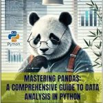 Unlock Data Analysis Success: A Comprehensive Review of ‘MASTERING PANDAS: A Comprehensive Guide to Data Analysis in Python’ Unlock Data Analysis Success: A Comprehensive Review of ‘MASTERING PANDAS: A Comprehensive Guide to Data Analysis in Python’
