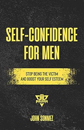 Transform Your Life: A Comprehensive Review of the ‘Self-Confidence for Men Field Manual: Stop Being the Victim & Boost Your Self-Esteem’