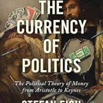 Exploring Economic Thought: A Compelling Review of The Currency of Politics: The Political Theory of Money from Aristotle to Keynes