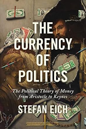 Exploring Economic Thought: A Compelling Review of The Currency of Politics: The Political Theory of Money from Aristotle to Keynes