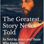 Discover the Hidden Truths in This Riveting Review of The Greatest Story Never Told: As Told by Jesus and Those Who Knew Him