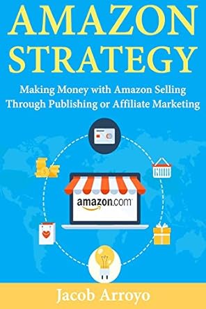 Unlock Profitable Secrets: A Comprehensive Review of ‘Amazon Strategy: Making Money with Amazon Selling Through Publishing or Affiliate Marketing from Amazon’