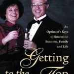 Unlock Your Potential: A Comprehensive Review of ‘Getting to the Top: An Optimist’s Keys to Success in Business, Family and Life’