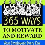 Discover the Secrets to Boosting Employee Morale: A Review of ‘365 Ways to Motivate and Reward Your Employees Every Day: With Little Or No Money’ Discover the Secrets to Boosting Employee Morale: A Review of ‘365 Ways to Motivate and Reward Your Employees Every Day: With Little Or No Money’