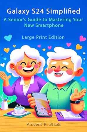 Unlocking the Power of Your Device: A Comprehensive Review of Galaxy S24 Simplified: A Senior’s Guide to Mastering Your New Smartphone