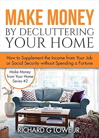 Unlock Hidden Income: A Comprehensive Review of ‘Make Money by Decluttering Your Home: How Supplement the Income from Your Job or Social Security without Spending a Fortune (Earn Money from Home Book 2)’