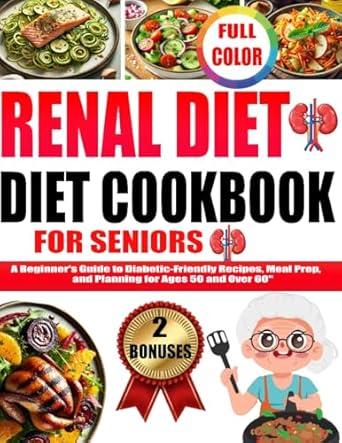 Discover Delicious and Healthy Eating: A Comprehensive Review of ‘RENAL DIET COOKBOOK FOR SENIORS: A Beginner’s Guide to Diabetic-Friendly Recipes, Meal Prep, and Planning for Ages 50 and Over 60’