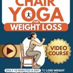 Transform Your Wellness Journey: A Comprehensive Review of ‘Chair Yoga for Weight Loss: Just 10 Minutes a Day for Effortless Weight Loss with Low-Impact Exercises | 28-Day Challenge Designed for Seniors & … Exercises) (Forever Fit Seniors Series)