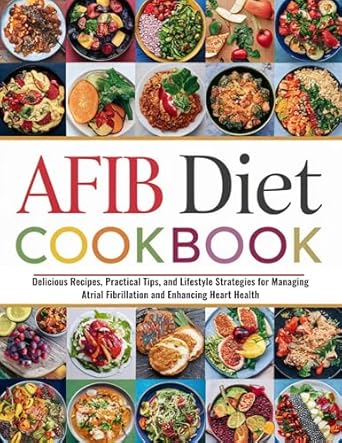 Discover the Secrets to Heart Health: A Comprehensive Review of the AFIB DIET COOKBOOK FOR BEGINNERS – Delicious Recipes, Practical Tips, and Lifestyle Strategies for Managing Atrial Fibrillation