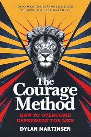Transform Your Life: A Comprehensive Review of The Courage Method: How to Overcome Depression for Men