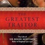 Unveiling Betrayal: A Captivating Review of The Greatest Traitor: The Life of Sir Roger Mortimer, Ruler of England 1327–1330