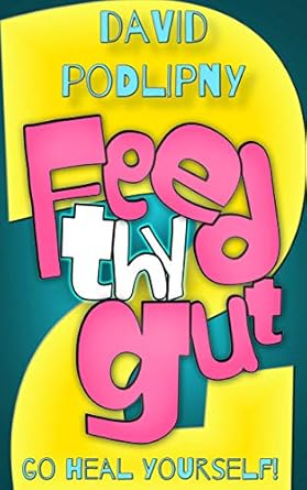 Unlock Vibrant Health: A Comprehensive Review of Feed Thy Gut 2: Go Heal Yourself! (Take Back Your Health Series)