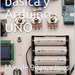 Discover the Power of DIY Projects: A Review of Electronica básica y Arduino UNO: Más de 90 prácticas (Spanish Edition)