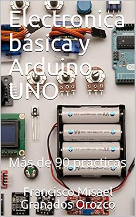 Discover the Power of DIY Projects: A Review of Electronica básica y Arduino UNO: Más de 90 prácticas (Spanish Edition)