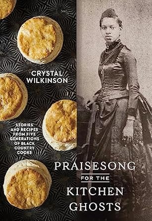 An Enchanting Culinary Journey: Praisesong for the Kitchen Ghosts: Stories and Recipes from Five Generations of Black Country Cooks
