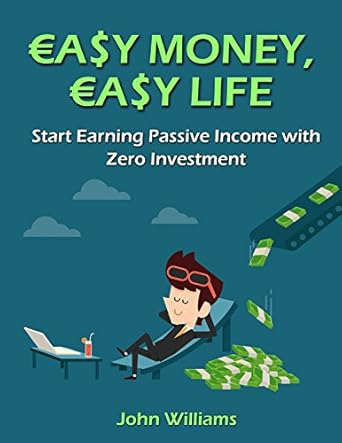 Unlock Financial Freedom: A Comprehensive Review of Easy Money, Easy Life: Start Earning Passive Income with Zero Investment! (Passive Income Ideas Book 1)