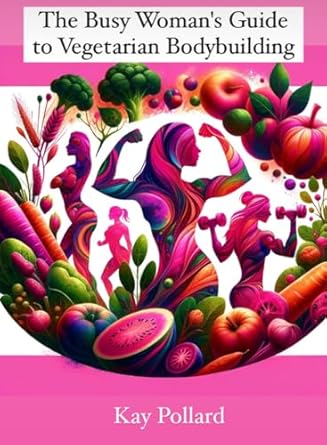 Unlock Your Fitness Potential: A Comprehensive Review of The Busy Woman’s Guide to Vegetarian Bodybuilding [Print Replica]