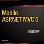 Unleashing the Power of Mobile Development: A Comprehensive Review of Mobile ASP.NET MVC 5 – 1st Edition Unleashing the Power of Mobile Development: A Comprehensive Review of Mobile ASP.NET MVC 5 – 1st Edition