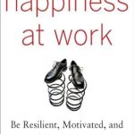 Unlock Your Potential: A Comprehensive Review of ‘Happiness at Work: Be Resilient, Motivated, and Successful – No Matter What’ Unlock Your Potential: A Comprehensive Review of ‘Happiness at Work: Be Resilient, Motivated, and Successful – No Matter What’