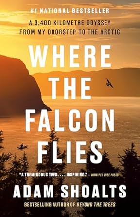 An Unforgettable Journey: Where the Falcon Flies: A 3,400 Kilometre Odyssey From My Doorstep to the Arctic