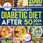 Unlock Health and Flavor: A Comprehensive Review of The Complete Diabetic Diet After 50: Your Ultimate Guide to Thriving with 2000 Days of Flavorful Recipes, Designed for a Vibrant Life Beyond 50, Includes a 30-Day Meal Plan for Healthier Living