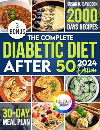 Unlock Health and Flavor: A Comprehensive Review of The Complete Diabetic Diet After 50: Your Ultimate Guide to Thriving with 2000 Days of Flavorful Recipes, Designed for a Vibrant Life Beyond 50, Includes a 30-Day Meal Plan for Healthier Living