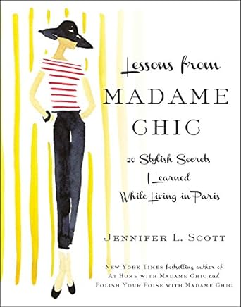 Unlock Timeless Elegance: A Comprehensive Review of ‘Lessons from Madame Chic: 20 Stylish Secrets I Learned While Living in Paris’